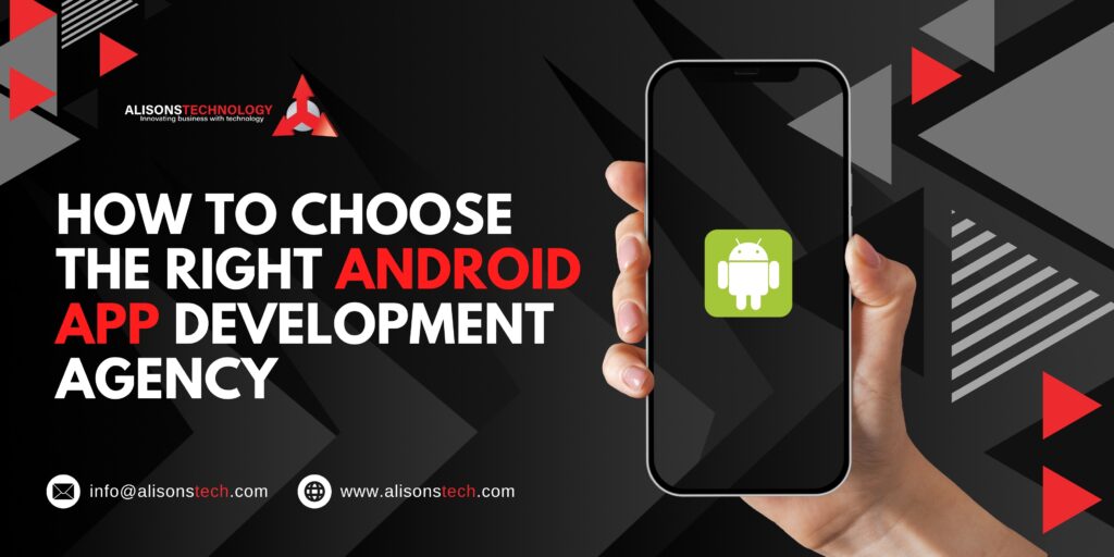 How to Choose the Right Android App Development Agency